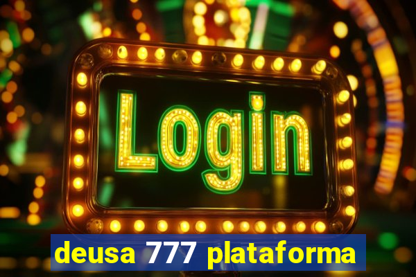 deusa 777 plataforma